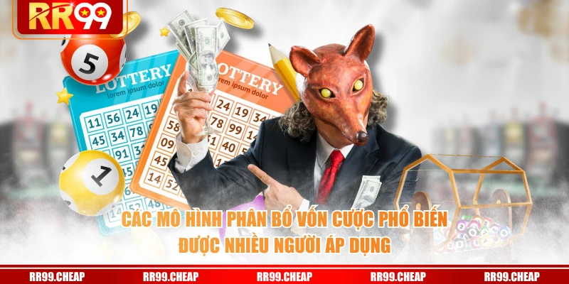 Các mô hình phân bổ vốn cược phổ biến được nhiều người áp dụng