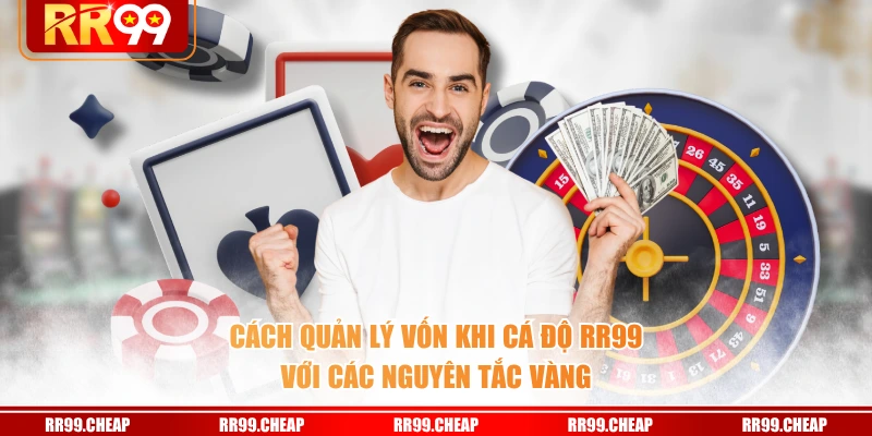 Cách quản lý vốn khi cá độ RR99 với các nguyên tắc vàng