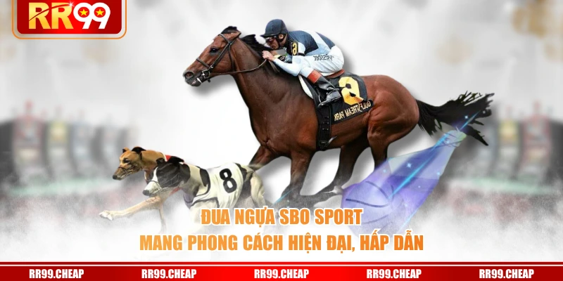 Đua ngựa SBO Sport mang phong cách hiện đại, hấp dẫn