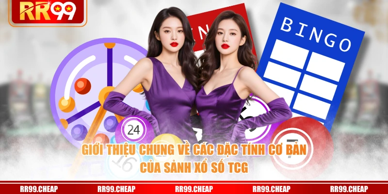 Giới thiệu chung về các đặc tính cơ bản của sảnh xổ số TCG