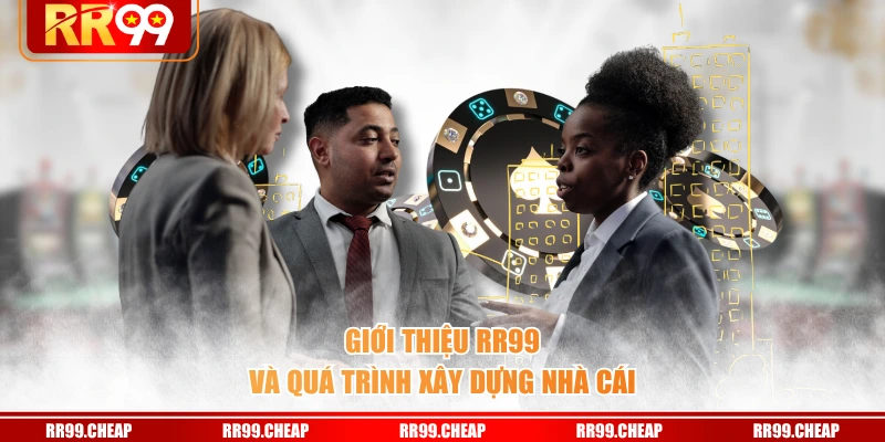 Giới thiệu RR99 và quá trình xây dựng nhà cái