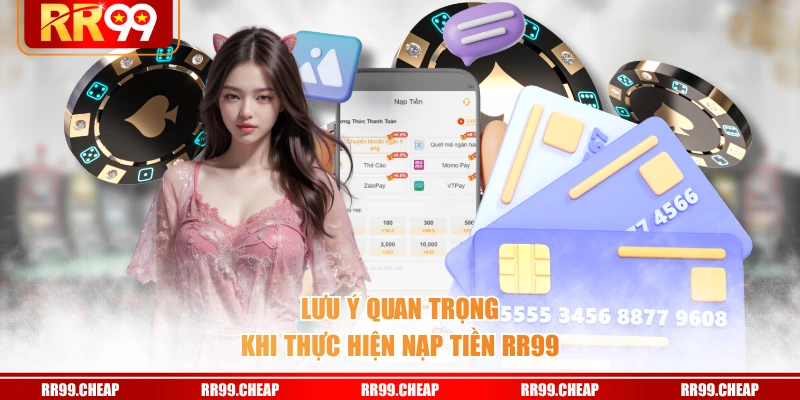 Lưu ý quan trọng khi thực hiện nạp tiền RR99