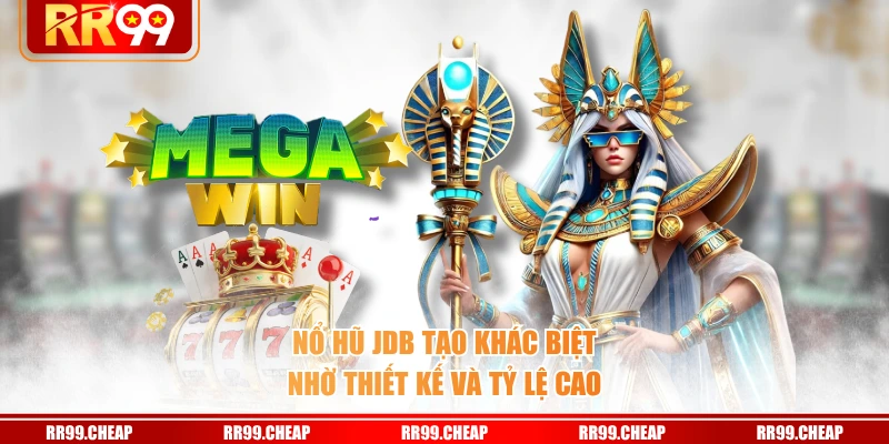 Nổ hũ JDB tạo khác biệt nhờ thiết kế và tỷ lệ cao