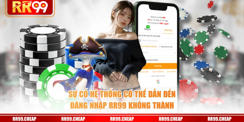 Sự cố hệ thống có thể dẫn đến đăng nhập RR99 không thành