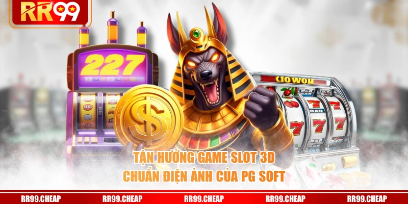 Tận hưởng game slot 3D chuẩn điện ảnh của PG Soft